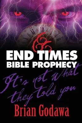 La prophétie biblique de la fin des temps : Ce n'est pas ce qu'on vous a dit - End Times Bible Prophecy: It's Not What They Told You