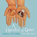 Une poignée de tranquillité : le bonheur en quatre cailloux - A Handful of Quiet: Happiness in Four Pebbles