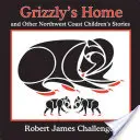 La maison du grizzli : Et autres contes pour enfants de la côte nord-ouest - Grizzly's Home: And Other Northwest Coast Children's Stories