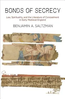 Les liens du secret : La loi, la spiritualité et la littérature de dissimulation dans l'Angleterre du début du Moyen Âge - Bonds of Secrecy: Law, Spirituality, and the Literature of Concealment in Early Medieval England
