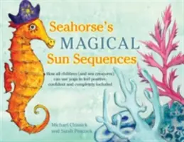 Les séquences solaires magiques de l'hippocampe : Comment tous les enfants (et les créatures marines) peuvent utiliser le yoga pour se sentir positifs, confiants et complètement intégrés - Seahorse's Magical Sun Sequences: How All Children (and Sea Creatures) Can Use Yoga to Feel Positive, Confident and Completely Included