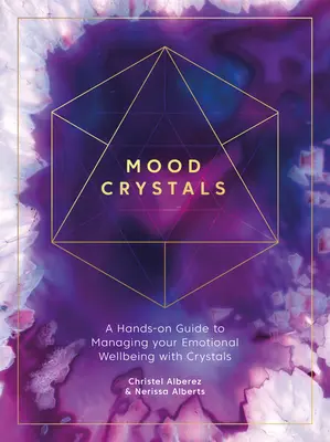 Cristaux d'humeur : Un guide pratique pour gérer votre bien-être émotionnel avec des cristaux - Mood Crystals: A Hands-On Guide to Managing Your Emotional Wellbeing with Crystals