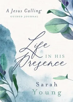 La vie en sa présence : Un journal guidé de l'Appel de Jésus - Life in His Presence: A Jesus Calling Guided Journal