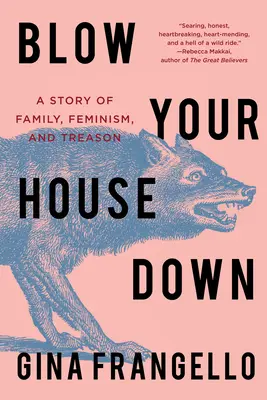 Blow Your House Down : Une histoire de famille, de féminisme et de trahison - Blow Your House Down: A Story of Family, Feminism, and Treason