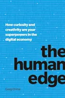 L'avantage humain : comment la curiosité et la créativité sont vos super-pouvoirs dans l'économie numérique - The Human Edge: How Curiosity and Creativity Are Your Superpowers in the Digital Economy