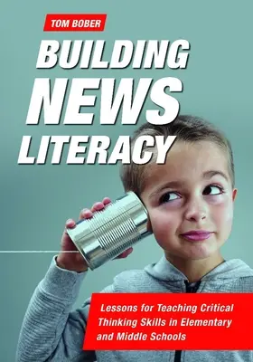 Construire une culture de l'information : Leçons pour l'enseignement de la pensée critique dans les écoles primaires et secondaires - Building News Literacy: Lessons for Teaching Critical Thinking Skills in Elementary and Middle Schools