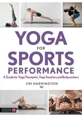 Le yoga pour la performance sportive : Un guide pour les thérapeutes, les professeurs de yoga et les travailleurs du corps - Yoga for Sports Performance: A Guide for Yoga Therapists, Yoga Teachers and Bodyworkers