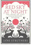 Ciel rouge la nuit : Le livre de la sagesse des campagnes perdues - Red Sky at Night: The Book of Lost Countryside Wisdom