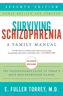 Survivre à la schizophrénie, 7e édition : Un manuel à l'usage des familles - Surviving Schizophrenia, 7th Edition: A Family Manual