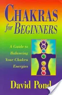 Chakras pour débutants : Un guide pour équilibrer l'énergie de vos chakras - Chakras for Beginners: A Guide to Balancing Your Chakra Energies