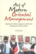 L'art du management oriental moderne : Appliquer les styles de management chinois, japonais et coréen au travail - Art of Modern Oriental Management: Applying the Chinese, Japanese and Korean Management Styles at Work