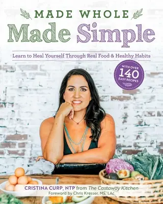 Made Whole Made Simple : Apprendre à se soigner par la vraie nourriture et les habitudes saines - Made Whole Made Simple: Learn to Heal Yourself Through Real Food & Healthy Habits