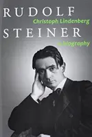 Rudolf Steiner : Une biographie - Rudolf Steiner: A Biography