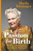 Une passion pour la naissance : Ma vie : Anthropologie, famille et féminisme - A Passion for Birth: My Life: Anthropology, Family and Feminism