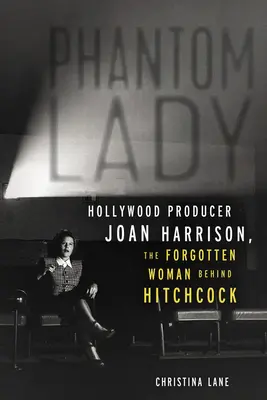 Phantom Lady : La productrice hollywoodienne Joan Harrison, la femme oubliée d'Hitchcock - Phantom Lady: Hollywood Producer Joan Harrison, the Forgotten Woman Behind Hitchcock