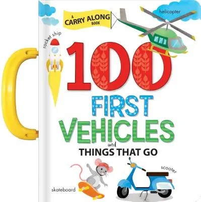 100 premiers véhicules et objets qui marchent : Un livre à emporter - 100 First Vehicles and Things That Go: A Carry Along Book