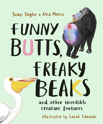 De drôles de fesses, des becs bizarres : Et autres caractéristiques incroyables des créatures - Funny Butts, Freaky Beaks: And Other Incredible Creature Features