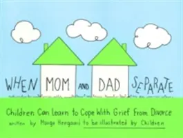 Quand papa et maman se séparent : Les enfants peuvent apprendre à surmonter le chagrin causé par le divorce - When Mom and Dad Separate: Children Can Learn to Cope with Grief from Divorce