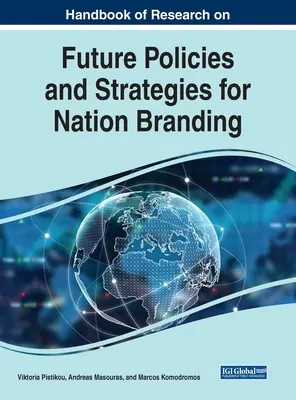 Manuel de recherche sur les politiques et stratégies futures en matière d'image de marque nationale - Handbook of Research on Future Policies and Strategies for Nation Branding