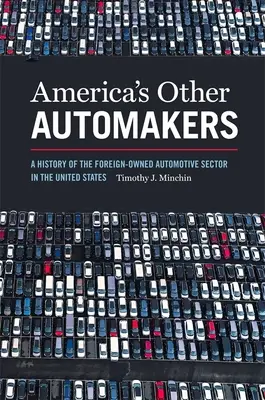 Les autres constructeurs automobiles américains : Une histoire du secteur automobile américain détenu par des intérêts étrangers - America's Other Automakers: A History of the Foreign-Owned Automotive Sector in the United States