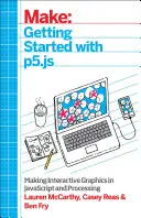 Démarrer avec P5.Js : Créer des graphiques interactifs en JavaScript et Processing - Getting Started with P5.Js: Making Interactive Graphics in JavaScript and Processing