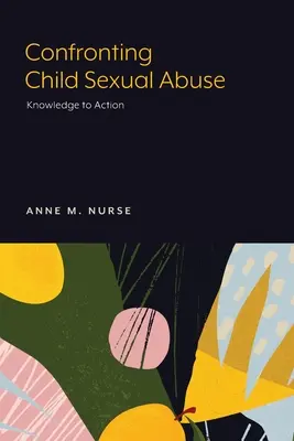 La lutte contre les abus sexuels envers les enfants : De la connaissance à l'action - Confronting Child Sexual Abuse: Knowledge to Action