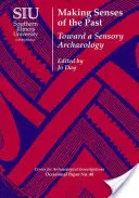 Faire des sens du passé : Vers une archéologie sensorielle - Making Senses of the Past: Toward a Sensory Archaeology