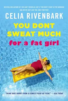 On ne transpire pas beaucoup pour une grosse fille : Observations sur la vie depuis la partie peu profonde de la piscine - You Don't Sweat Much for a Fat Girl: Observations on Life from the Shallow End of the Pool