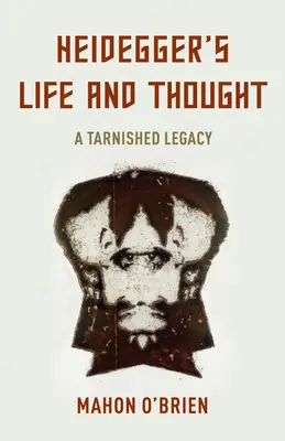 La vie et la pensée de Heidegger : Un héritage terni - Heidegger's Life and Thought: A Tarnished Legacy