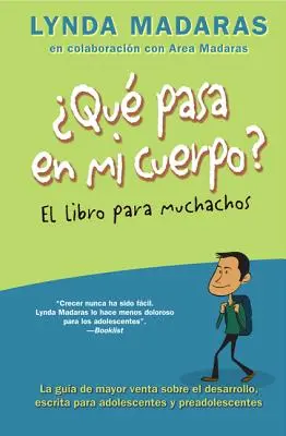 Que Pasa En Mi Cuerpo ? El Libro Para Muchachos : La Gua de Mayor Venta Sobre El Desarrollo, Escrita Par Adolescentes Y Preadolescentes = What's Happe - Que Pasa En Mi Cuerpo? El Libro Para Muchachos: La Gua de Mayor Venta Sobre El Desarrollo, Escrita Para Adolescentes Y Preadolescentes = What's Happe