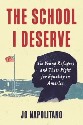 L'école que je mérite : Six jeunes réfugiés et leur combat pour l'égalité en Amérique - The School I Deserve: Six Young Refugees and Their Fight for Equality in America