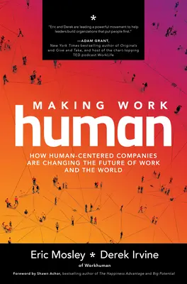 Making Work Human : How Human-Centered Companies Are Changing the Future of Work and the World (Rendre le travail humain : comment les entreprises centrées sur l'humain changent l'avenir du travail et du monde) - Making Work Human: How Human-Centered Companies Are Changing the Future of Work and the World