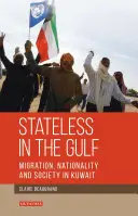 Apatride dans le Golfe : Migration, nationalité et société au Koweït - Stateless in the Gulf: Migration, Nationality and Society in Kuwait