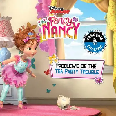 Tea Party Trouble / Problème de Th (anglais-français) (Disney Fancy Nancy) - Tea Party Trouble / Problme de Th (English-French) (Disney Fancy Nancy)