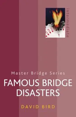 Catastrophes célèbres au bridge - Famous Bridge Disasters