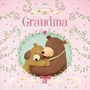 Je t'aime Grand-mère : Livre en carton matelassé - I Love You Grandma: Padded Board Book