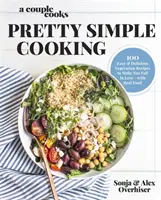 A Couple Cooks Pretty Simple Cooking : 100 Delicious Vegetarian Recipes to Make You Fall in Love with Real Food (Un couple de cuisiniers fait de la cuisine très simple : 100 délicieuses recettes végétariennes pour vous faire tomber amoureux de la vraie nourriture) - A Couple Cooks Pretty Simple Cooking: 100 Delicious Vegetarian Recipes to Make You Fall in Love with Real Food