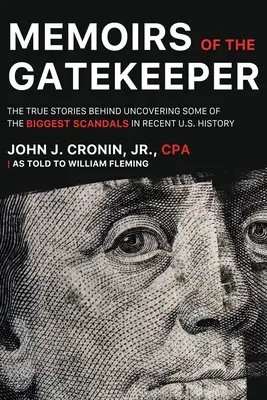 Mémoires du gardien : Les histoires vraies derrière la découverte de certains des plus grands scandales de l'histoire récente des États-Unis - Memoirs of the Gatekeeper: The True Stories Behind Uncovering Some Of The Biggest Scandals In Recent U.S. History