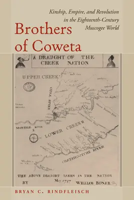 Les frères de Coweta : Parenté, empire et révolution dans le monde muscogéen du XVIIIe siècle - Brothers of Coweta: Kinship, Empire, and Revolution in the Eighteenth-Century Muscogee World