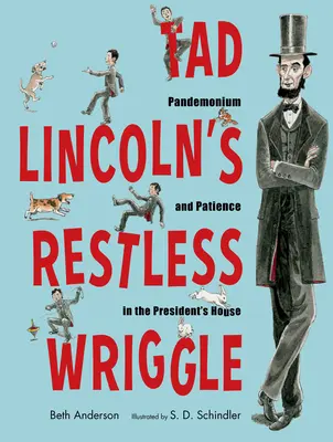 Le frétillement agité de Tad Lincoln : Pandémonium et patience dans la maison du président - Tad Lincoln's Restless Wriggle: Pandemonium and Patience in the President's House