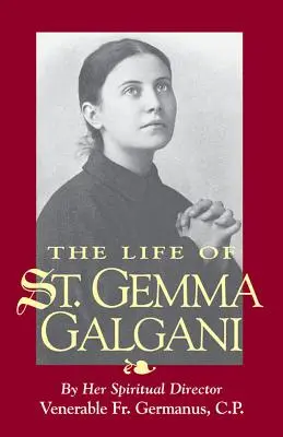 La vie de sainte Gemma Galgani - The Life of St. Gemma Galgani
