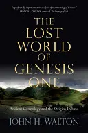 Le monde perdu de Genèse 1 : Cosmologie ancienne et débat sur les origines - The Lost World of Genesis One: Ancient Cosmology and the Origins Debate