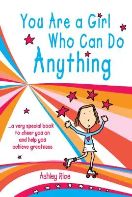 Tu es une fille qui peut tout faire : un livre très spécial pour t'encourager et t'aider à atteindre l'excellence - You Are a Girl Who Can Do Anything: A Very Special Book to Cheer You on and Help You Achieve Greatness