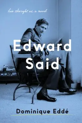 Edward Said : sa pensée comme un roman - Edward Said: His Thought as a Novel