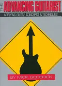 Le guitariste qui progresse : Appliquer les concepts et les techniques de la guitare - The Advancing Guitarist: Applying Guitar Concepts & Techniques