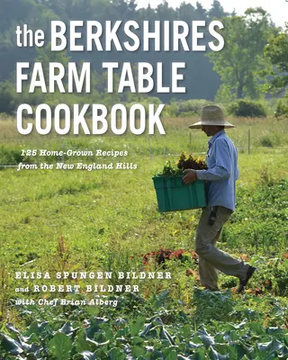 The Berkshires Farm Table Cookbook : 125 recettes maison des collines de Nouvelle-Angleterre - The Berkshires Farm Table Cookbook: 125 Homegrown Recipes from the Hills of New England