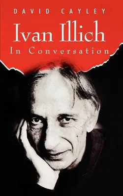 Ivan Illich en conversation - Ivan Illich in Conversation