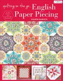 Quilting on the Go : English Paper Piecing (en anglais) - Quilting on the Go: English Paper Piecing