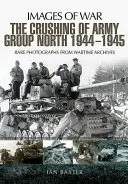 L'écrasement du groupe d'armées Nord 1944-1945 sur le front de l'Est - The Crushing of Army Group North 1944-1945 on the Eastern Front