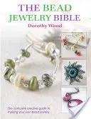 La Bible des bijoux en perles : Le guide créatif complet pour fabriquer vos propres bijoux en perles - The Bead Jewellery Bible: The Complete Creative Guide to Making Your Own Bead Jewellery